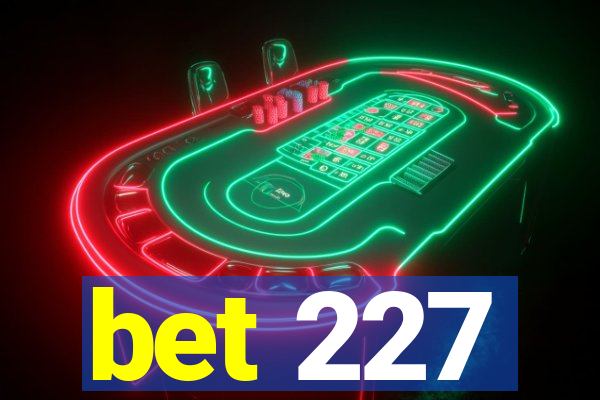 bet 227